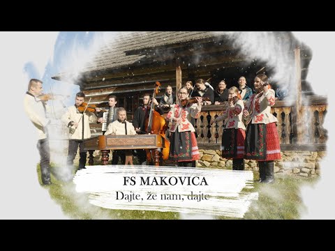 FS Makovica - Dajte, že nam, dajte