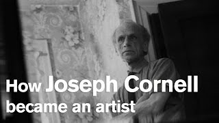 How Joseph Cornell became an artist