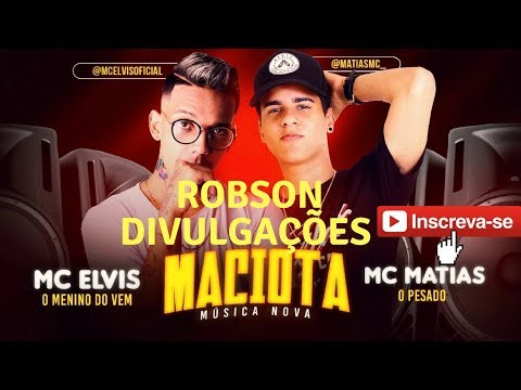 Mc Elvis e mc Matias maciota musica nova 2018
