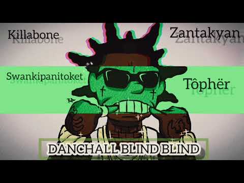 KILLABONE X SWANKIPAKITOKET X ZANTAKYAN X TÔPHËR - LIO'NEL - ADRII S [ DANCHALL BLIND BLIND]