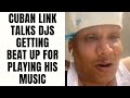 Cuban Link Talks DJs Getting Beat Up For Playing His Music Part 16
