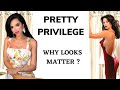 Let’s Talk about Pretty Privilege.... Why Looks Matter + My Experience