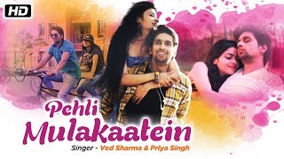 Pehli Mulakaatein | Ved Sharma | Priya Singh | New Romantic Song 2018