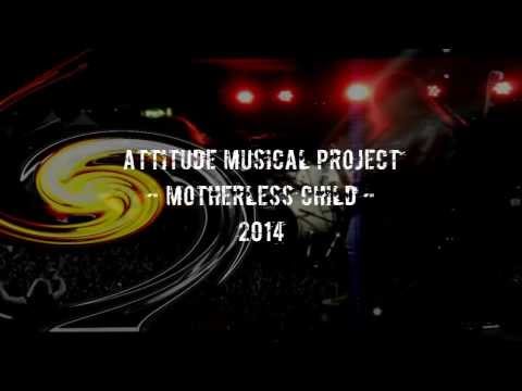 Attitude Musical Project - Motherless Child, NEW 2014