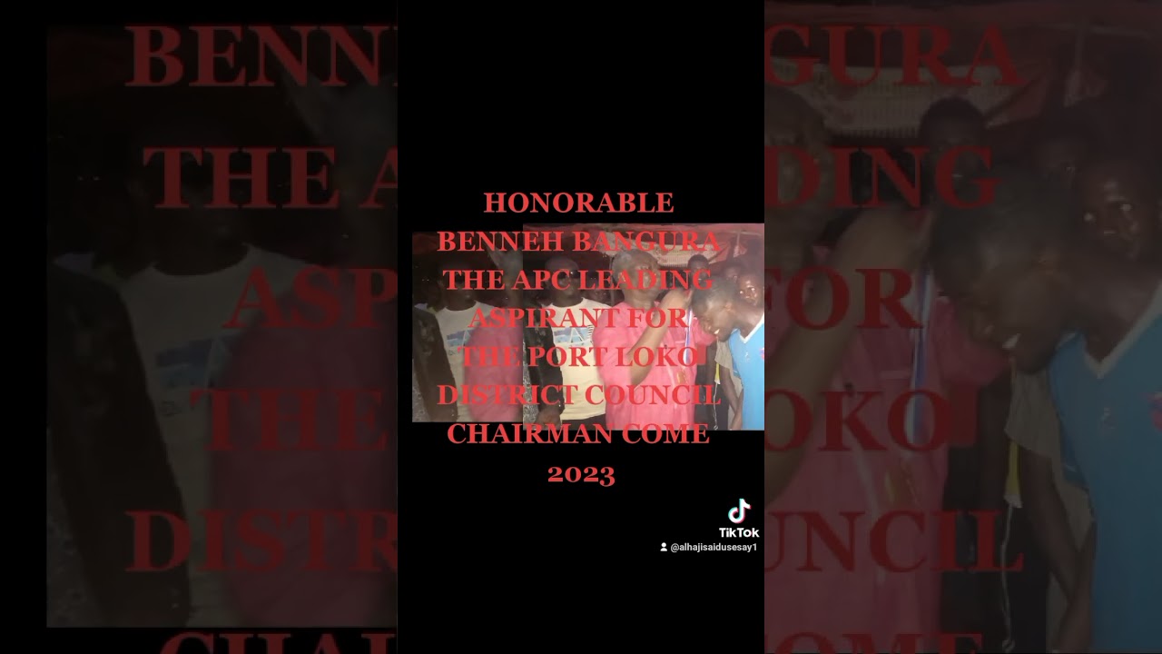 Honorable Benneh Bangura the leading aspirant for port Loko district council chairman come 2023