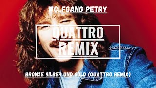 WOLFGANG PETRY - BRONZE SILBER UND GOLD (DJ - QUATTRO BOUNCE REMIX)
