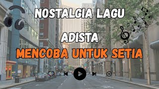Download lagu Nostalgia Lagu Galau ! | Adista - Mencoba Untuk Setia  mp3