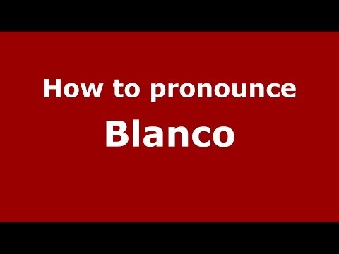 How to pronounce Blanco