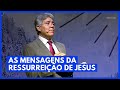 AS MENSAGENS DA RESSURREIÇÃO DE JESUS Hernandes Dias Lopes