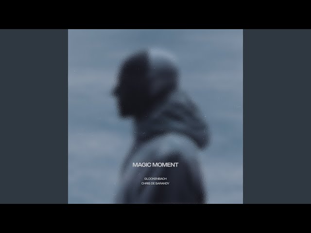 Magic Moment von Glockenbach & Chris De Sarandy ((jetzt ansehen))