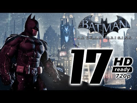 Batman Arkham Origins - Batman: Arkham Origins - Story Gameplay Walkthrough HD - Part 17 (Xbox 360/PS3/PC)