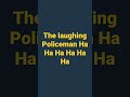The laughing Policeman
