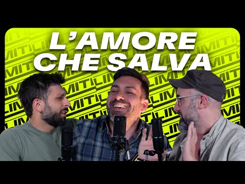 L'AMORE CHE SALVA – Limiti Podcast con Grezzo EsseLover