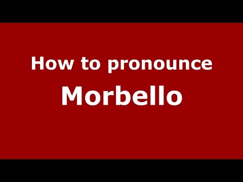 How to pronounce Morbello