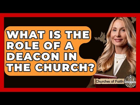 What Is the Role of a Deacon in the Church? - Churches Of Faith