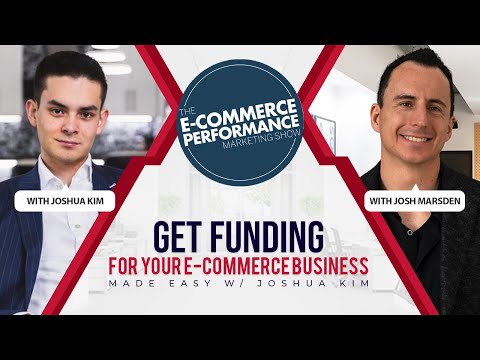 Get Funding For Your E-Commerce Business Made Easy with Joshua Kim