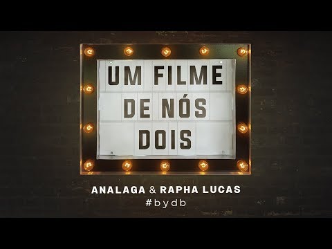 ANALAGA e Rapha Lucas - Um Filme de Nós Dois (#bydb)