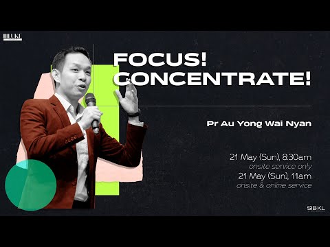 [SERMON] Luke 12: Focus! Concentrate! - Pr Au Yong Wai Nyan // 21 May 2023