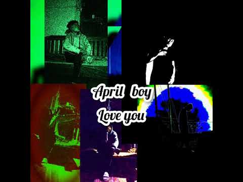 April boy - love you