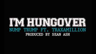 I'm Hungover - Nump Trump ft. Traxamillion
