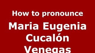 How to pronounce Maria Eugenia Cucalón Venegas
