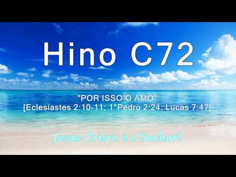 Hino C72 - Por isso O amo [Ec 2:1-11; 1°Pe 2:24; Lc 7:47]