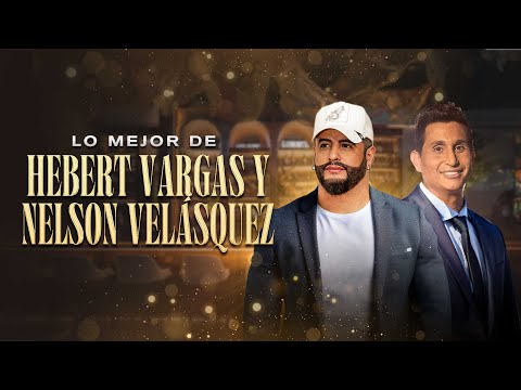 Lo Mejor De Hebert Vargas & Nelson Velásquez