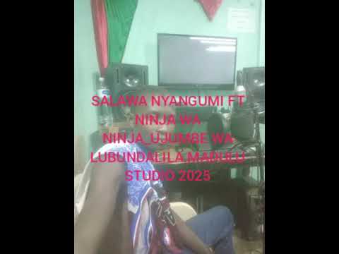 SALAWA NYANGUMI FT NINJA WA NINJA_UJUMBE WA LUBUNDALILA.MADULU STUDIO 2025