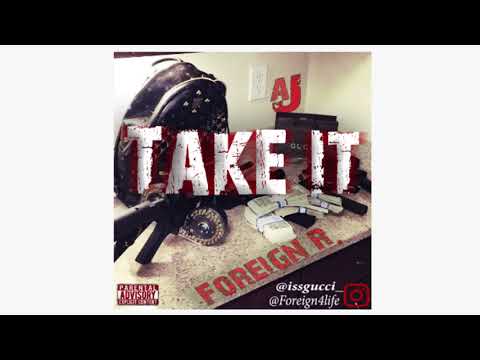 Take It - AJ Ft. Foreign R. (2018)