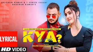 Kya Karu (Lyrical Song) Millind Gaba Feat Ashnoor 