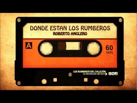 Roberto Anglero -- Donde están los rumberos