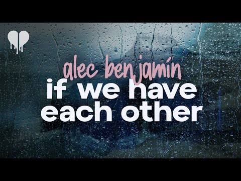 alec benjamin - if we have each other (lyrics)