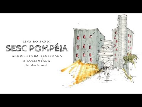 OBRA ILUSTRADA E COMENTADA - SESC POMPÉIA - LINA BO BARDI
