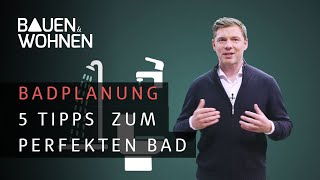 Badplanung - 5 Tipps für ein perfektes Bad