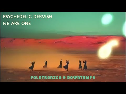 Psychedelic Dervish - We Are ONE [Full Album] • Folktronica • Downtempo