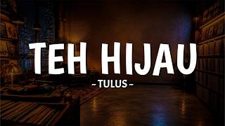 Download lagu TULUS - Teh Hijau (mungkin aku sedang tak bisa) Lirik Lagu Viral di Tiktok MIX Jangan Paksa Rindu mp3