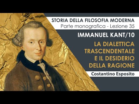 Lezione 35 (ultima) - Immanuel Kant/10. La Dialettica trascendentale e il desiderio della ragione