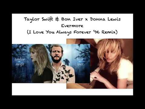 Taylor Swift & Bon Iver x Donna Lewis - evermore (I Love You Always Forever '96 Remix/Mashup)