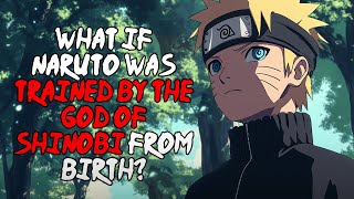 What If Naruto Was Trained by the God of Shinobi from Birth | FULL SERIES
