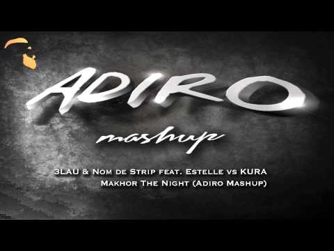 3LAU & Nom de Strip feat. Estelle vs KURA-Makhor The Night (Adiro Mashup)