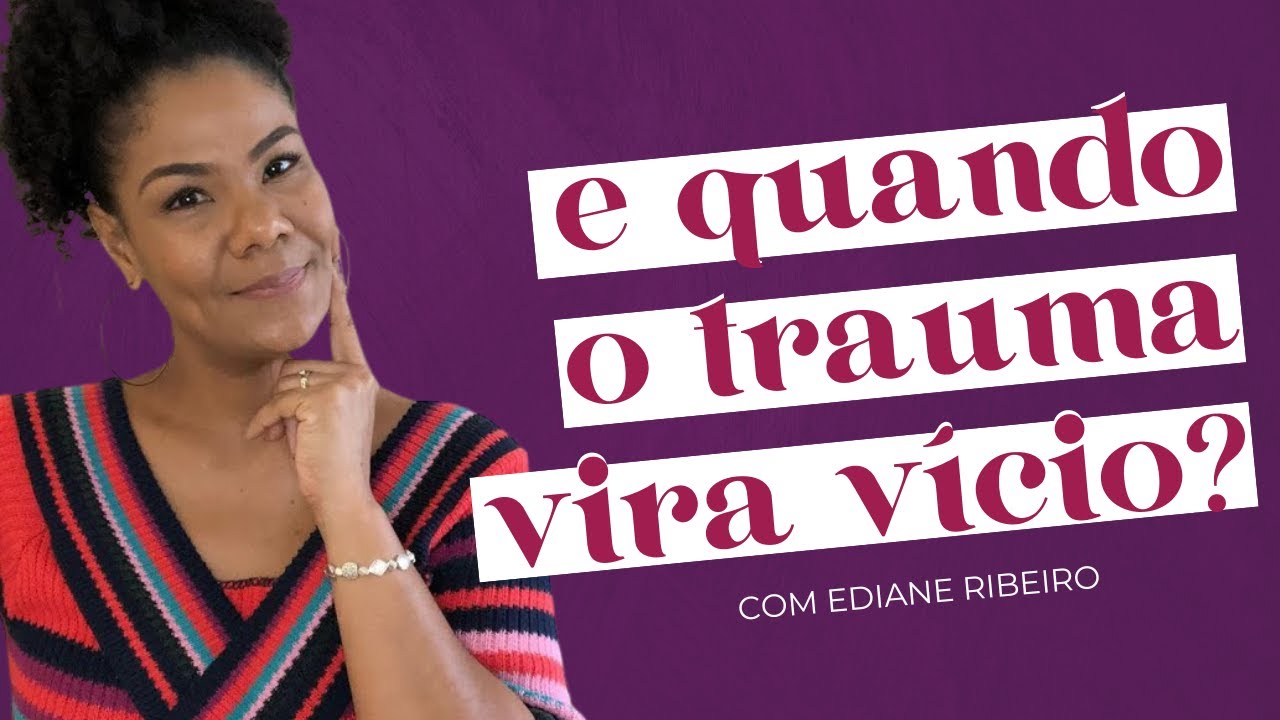 COMO SAIR DO VÍCIO NO TRAUMA com Ediane Ribeiro | Amores Possíveis