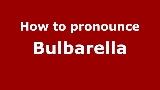 How to pronounce Bulbarella