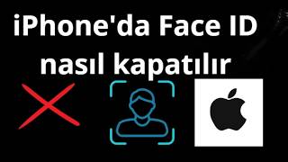iPhone'da Face ID Nasıl Kapatılır - Adım Adım Tam Rehber
