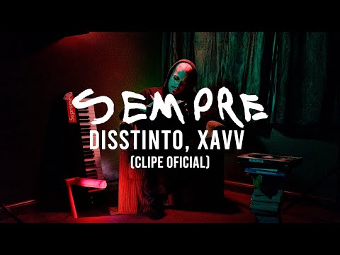 DISSTINTO, XAVV - SEMPRE (Clipe Oficial)