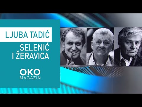 Oko magazin: Ljuba Tadić, Selenić i Žeravica