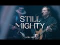 Leeland - Still Mighty (Official Music Video)