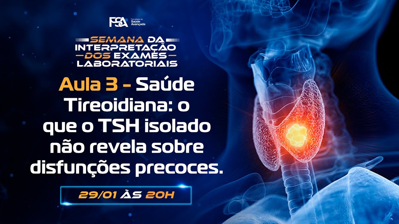 Aula 3 - Saúde Tireoidiana: o que o TSH isolado não revela sobre disfunções precoces