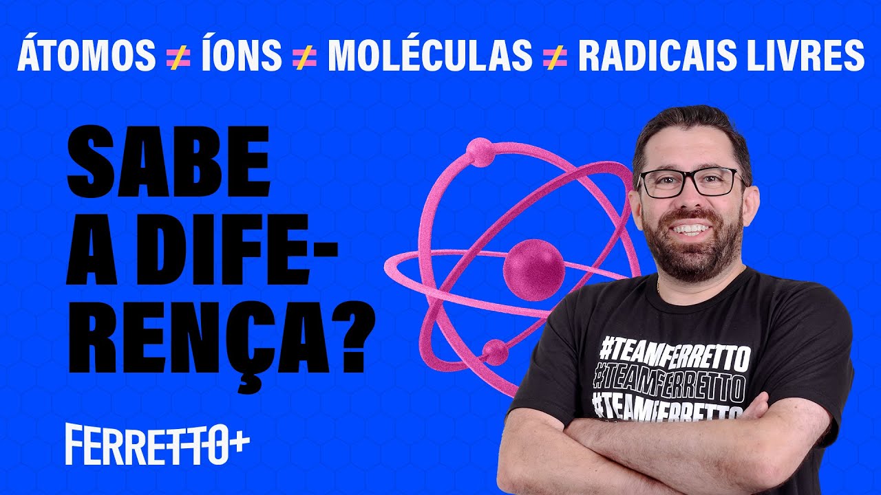 Átomos, íons, moléculas, radicais livres: você sabe a diferença? | Ferretto+