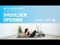 Shoulder Opening - A 10 Minute Stretch | With Sarah White