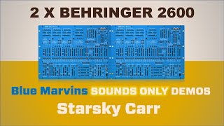 Video thumbnail for Behringer 2600: 2 Blue Marvins **MASSIVE** sounds only demo by Starsky Carr